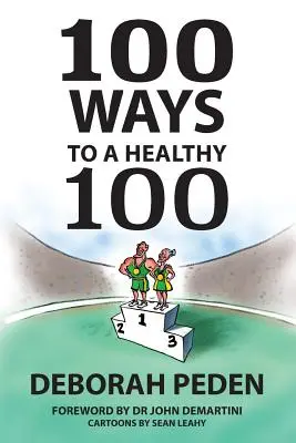 100 út az egészséges 100-hoz: Egyszerű titkok az egészséghez, a hosszú élethez és a fiatalsághoz - 100 Ways to a Healthy 100: Simple Secrets to Health, Longevity and Youthfulness