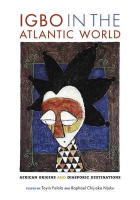 Igbók az atlanti világban: Afrikai eredet és a diaszpóra célpontjai - Igbo in the Atlantic World: African Origins and Diasporic Destinations