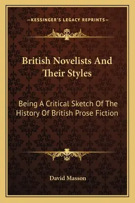 Brit regényírók és stílusuk: A brit prózairodalom történetének kritikai vázlata - British Novelists And Their Styles: Being A Critical Sketch Of The History Of British Prose Fiction