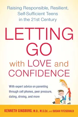 Szeretettel és bizalommal elengedni: Felelősségteljes, rugalmas, önellátó tinédzserek nevelése a 21. században - Letting Go with Love and Confidence: Raising Responsible, Resilient, Self-Sufficient Teens in the 21st Century
