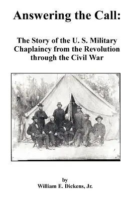 Válaszolok a hívásra: Az amerikai katonai lelkipásztorkodás története a forradalomtól a polgárháborúig - Answering the Call: The Story of the U. S. Military Chaplaincy from the Revolution Through the Civil War