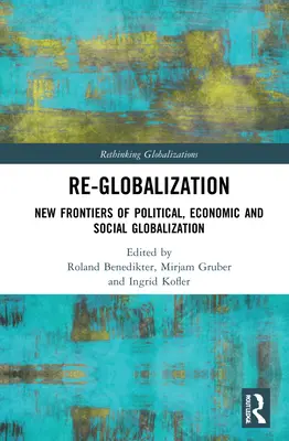 Re-Globalizáció: A politikai, gazdasági és társadalmi globalizáció új határai - Re-Globalization: New Frontiers of Political, Economic, and Social Globalization