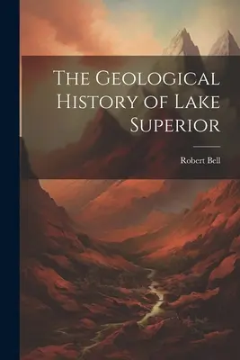 A Felső-tó földtani története - The Geological History of Lake Superior