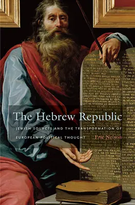 A héber köztársaság: Zsidó források és az európai politikai gondolkodás átalakulása - The Hebrew Republic: Jewish Sources and the Transformation of European Political Thought