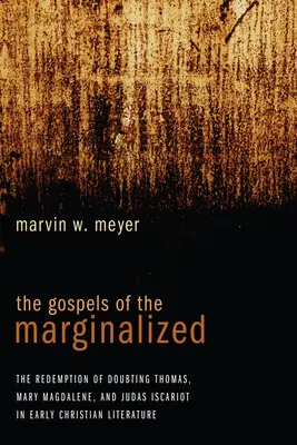 A marginalizáltak evangéliumai: A kételkedő Tamás, Mária Magdolna és Iskarióti Júdás megváltása a korai keresztény irodalomban - The Gospels of the Marginalized: The Redemption of Doubting Thomas, Mary Magdalene, and Judas Iscariot in Early Christian Literature