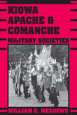 Kiowa, apacs és komancs katonai társaságok: Tartós veteránok, 1800-tól napjainkig - Kiowa, Apache, and Comanche Military Societies: Enduring Veterans, 1800 to the Present