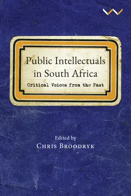 Public Intellectuals in South Africa: Kritikus hangok a múltból - Public Intellectuals in South Africa: Critical Voices from the Past