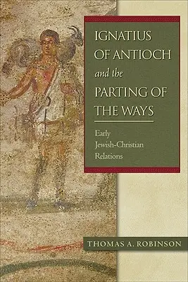 Antiochiai Ignác és az útváltás: A korai zsidó-keresztény kapcsolatok - Ignatius of Antioch and the Parting of the Ways: Early Jewish-Christian Relations