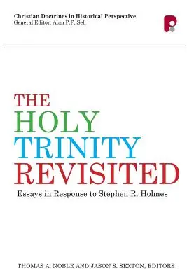 A Szentháromság újragondolva: Stephen Holmesra válaszul írt esszék - The Holy Trinity Revisited: Essays in Response to Stephen Holmes