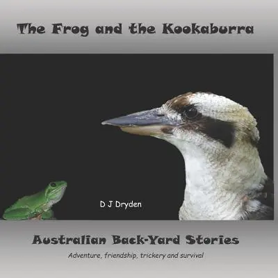 A béka és a kookaburra: Ausztrál háztáji történetek - The Frog and the Kookaburra: Australian Backyard Stories