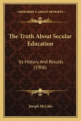 Az igazság a világi oktatásról: Története és eredményei (1906) - The Truth About Secular Education: Its History And Results (1906)