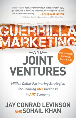 Guerilla marketing és közös vállalkozások: Millió dolláros partneri stratégiák bármely vállalkozás növekedéséhez bármely gazdaságban - Guerrilla Marketing and Joint Ventures: Million Dollar Partnering Strategies for Growing Any Business in Any Economy