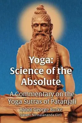 Az abszolútum jógatudománya: A Commentary on the Yoga Sutras of Patanjali (Burke (Swami Nirmalananda Giri) Abbot G) - Yoga Science of the Absolute: A Commentary on the Yoga Sutras of Patanjali (Burke (Swami Nirmalananda Giri) Abbot G)
