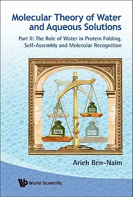 A víz és a vizes oldatok molekuláris elmélete - II. rész: A víz szerepe a fehérjék hajtogatásában, önszerveződésében és molekuláris felismerésében - Molecular Theory of Water and Aqueous Solutions - Part II: The Role of Water in Protein Folding, Self-Assembly and Molecular Recognition