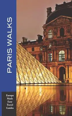 Párizsi séták: Párizs városnegyedeinek és főbb nevezetességeinek gyalogos túrái (Europe Made Easy útikönyvek) - Paris Walks: Walking Tours of Neighborhoods and Major Sights of Paris (Europe Made Easy Travel Guides)