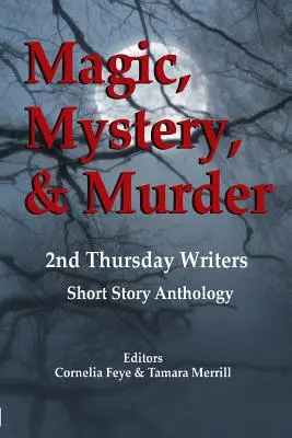 Varázslat, rejtély és gyilkosság: 2nd Thursday Writers Short Story Anthology - Magic, Mystery & Murder: 2nd Thursday Writers Short Story Anthology