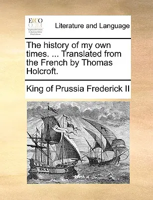 Saját korom története. ... Francia nyelvből fordította Thomas Holcroft. - The history of my own times. ... Translated from the French by Thomas Holcroft.