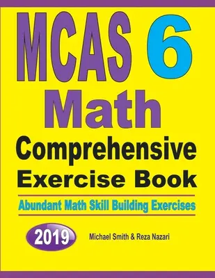 MCAS 6 Math Comprehensive Exercise Book: Bőséges matematikai készségfejlesztő gyakorlatok - MCAS 6 Math Comprehensive Exercise Book: Abundant Math Skill Building Exercises