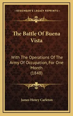 A Buena Vista-i csata: A megszálló hadsereg hadműveleteivel, egy hónapon át (1848) - The Battle of Buena Vista: With the Operations of the Army of Occupation, for One Month (1848)