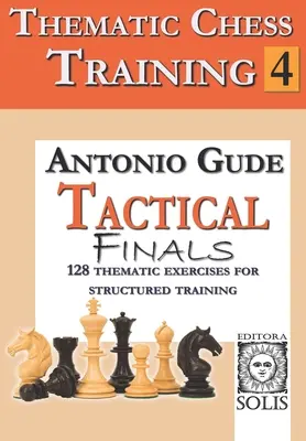 Tematikus sakk tréning: Könyv - Taktikai végjátékok - Thematic Chess Training: Book 4 - Tactical Endings