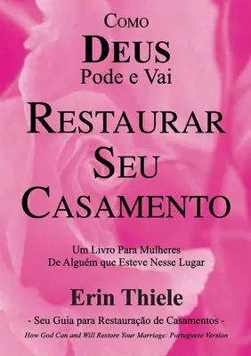 Como DEUS Pode e Vai Restaurar Seu Casamento (A DEUS Pode e Vai Restaurar Seu Casamento) - Como DEUS Pode e Vai Restaurar Seu Casamento