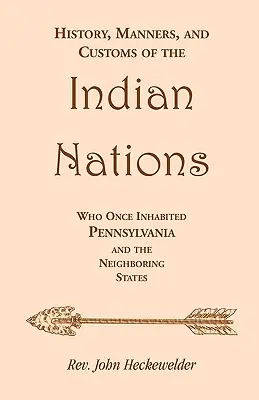 Az egykor Pennsylvaniát és a szomszédos államokat benépesítő indián nemzetek története, szokásai és szokásai - History, Manners, and Customs of the Indian Nations who once Inhabited Pennsylvania and the Neighboring States