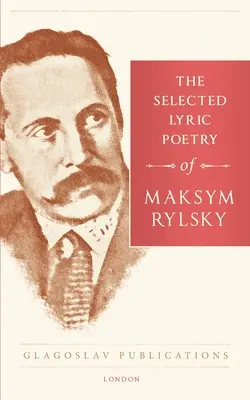 Makszim Ryszkij válogatott lírája - The Selected Lyric Poetry Of Maksym Rylsky