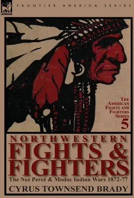 Északnyugati harcok és harcosok: A Nez Perc és Modoc indián háborúk 1872-77 - Northwestern Fights & Fighters: The Nez Perc & Modoc Indian Wars 1872-77