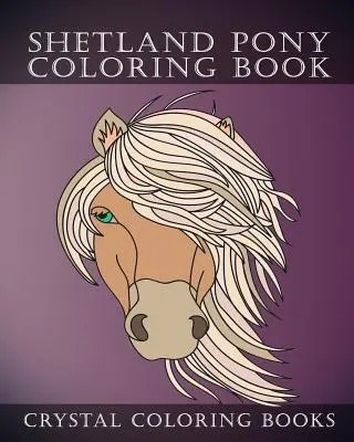 Shetland póni színezőkönyv: Egyszerű kézzel rajzolt vonalas rajzok. Minden oldal más-más dizájnnal. - Shetland Pony Coloring Book: Simple Hand Drawn Line Drawings. Each Page Has A Different Design.