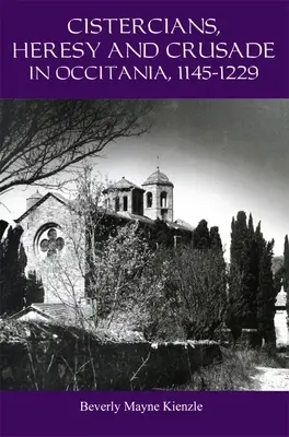 Ciszterciánusok, eretnekség és keresztes hadjárat Okcitániában, 1145-1229: Prédikálás az Úr szőlőjében - Cistercians, Heresy and Crusade in Occitania, 1145-1229: Preaching in the Lord's Vineyard