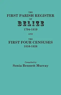 Belize első plébánia-nyilvántartása, 1794-1810, és az első négy népszámlálás, 1816-1826 - First Parish Register of Belize, 1794-1810, and the First Four Censuses, 1816-1826