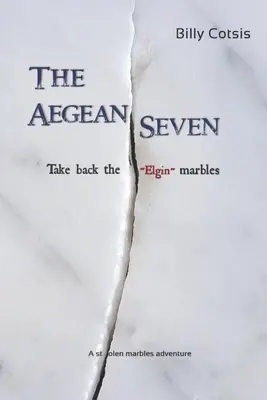 Az égei-tengeri hetesek visszaveszik az elgin-i márványokat: A Stolen Marbles Adventure - The Aegean Seven Take Back The Elgin Marbles: A Stolen Marbles Adventure