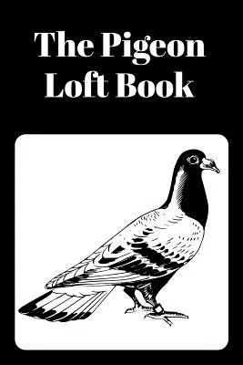 The Digeon Loft Book: Racing and Breeding Loft Book with Black Cover - The Pigeon Loft Book: Racing and Breeding Loft Book With Black Cover
