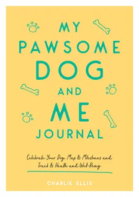 A Mancsos kutyám és én napló: Ünnepeld meg a kutyádat, térképezd fel a mérföldköveit, és kövesd nyomon az egészségét és jólétét - My Pawsome Dog and Me Journal: Celebrate Your Dog, Map Its Milestones and Track Its Health and Well-Being