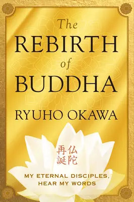 Buddha újjászületése: Örök tanítványaim, halljátok szavaimat - The Rebirth of Buddha: My Eternal Disciples, Hear My Words