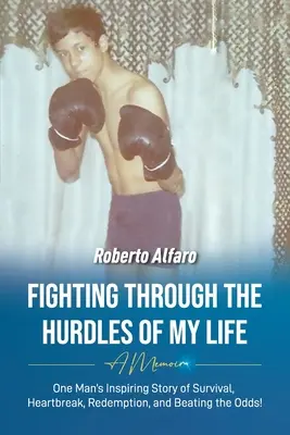 Küzdelem az életem akadályain keresztül: A Memoir - Fighting Through The Hurdles of My Life: A Memoir