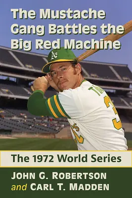 A bajuszbanda harcol a nagy vörös gépezet ellen: Az 1972-es világbajnokság - The Mustache Gang Battles the Big Red Machine: The 1972 World Series