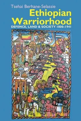 Ethiopian Warriorhood: Defence, Land and Society 1800-1941