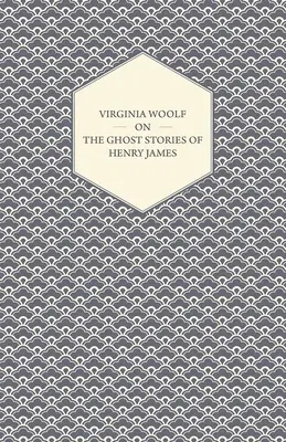 Virginia Woolf Henry James szellemtörténeteiről - Virginia Woolf on the Ghost Stories of Henry James