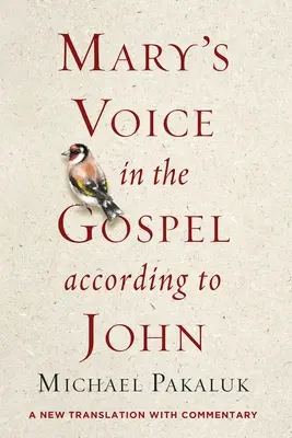 Mária hangja a János evangéliumában: Új fordítás kommentárral - Mary's Voice in the Gospel According to John: A New Translation with Commentary