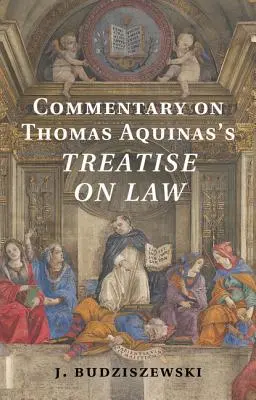 Kommentár Aquinói Tamás A jogról szóló értekezéséhez - Commentary on Thomas Aquinas's Treatise on Law