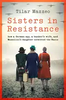 Nővérek az ellenállásban - hogyan cselezte ki a nácikat egy német kém, egy bankár felesége és Mussolini lánya - Sisters in Resistance - how a German spy, a banker's wife, and Mussolini's daughter outwitted the Nazis