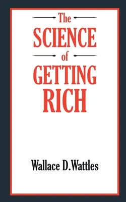 A GAZDAGOSSÁG MEGSZERZÉSÉNEK TUDOMÁNYA - The SCIENCE of GETTING RICH