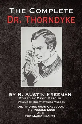 The Complete Dr. Thorndyke - III. kötet: Rövid történetek (II. rész) - Dr. Thorndyke esetfüzete, A rejtvényzár és A varázslatos koporsó - The Complete Dr. Thorndyke - Volume III: Short Stories (Part II) - Dr. Thorndyke's Casebook, The Puzzle Lock and The Magic Casket