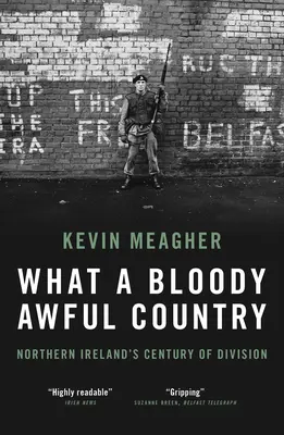 Micsoda véres, szörnyű ország - Észak-Írország évszázados megosztottsága - What a Bloody Awful Country - Northern Ireland's century of division