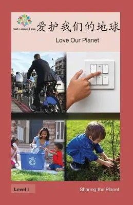 Love Our Planet: Szeressük a bolygónkat - 爱护我们的地球: Love Our Planet