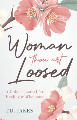 Nő, te elszabadultál! Egy vezetett napló a gyógyulásért és a teljességért - Woman Thou Art Loosed: A Guided Journal for Healing & Wholeness