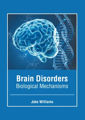 Agyi rendellenességek: Biológiai mechanizmusok - Brain Disorders: Biological Mechanisms