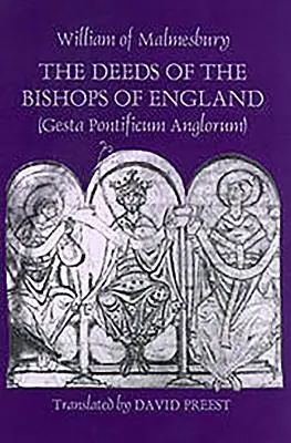 Az angliai püspökök cselekedetei [Gesta Pontificum Anglorum] by William of Malmesbury - The Deeds of the Bishops of England [Gesta Pontificum Anglorum] by William of Malmesbury