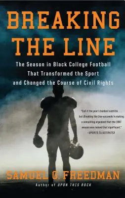 Áttörve a vonalat: A fekete egyetemi futballszezon, amely megváltoztatta a sportágat és a polgárjogok menetét - Breaking the Line: The Season in Black College Football That Transformed the Sport and Changed the Course of Civil Rights